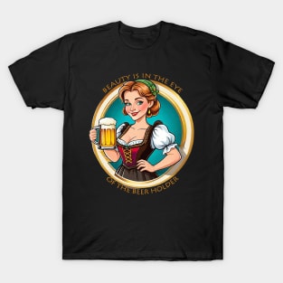 BEAUTY IS IN THE EYE OF THE BEER HOLDER T-Shirt